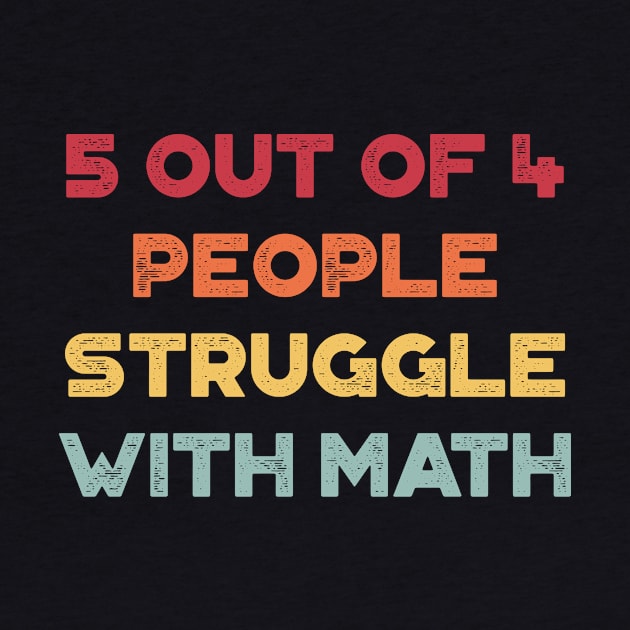 5 Out Of 4 People Struggle With Math Funny Vintage Retro (Sunset) by truffela